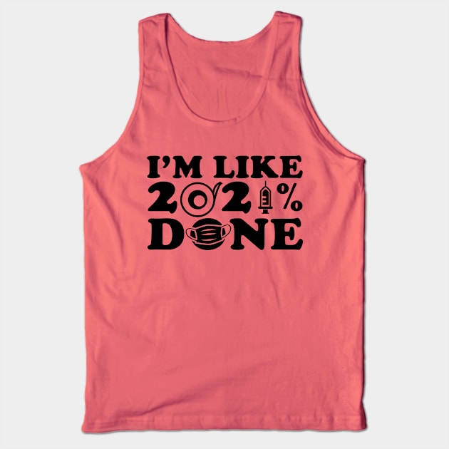 I'm Like 2021% Done Tank Top by busines_night